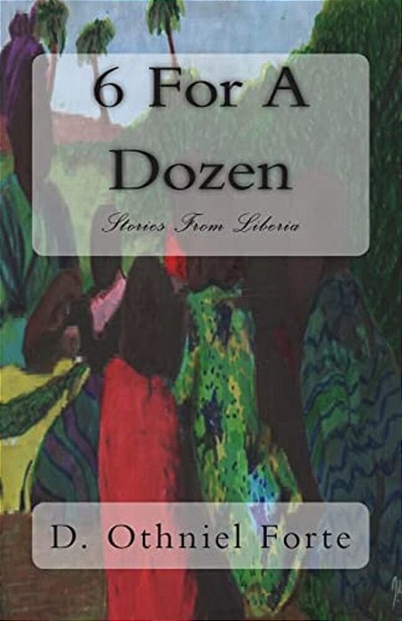 6 For A Dozen: Stories From Liberia-..