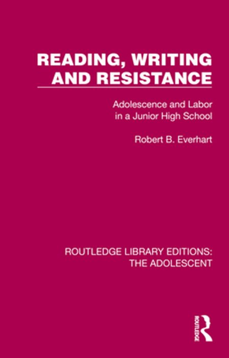 Reading, Writing And Resistance: Adolescence And Labor In A Junior High School-..