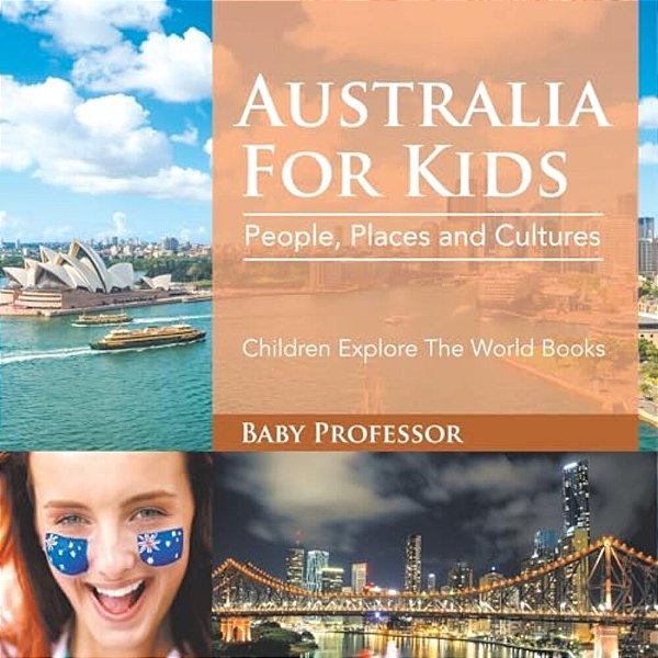 Australia For Kids: People, Places And Cultures - Children Explore The World Books-..