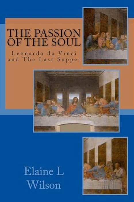 The Passion Of The Soul: The Last Supper By Leonardo Da Vinci-..