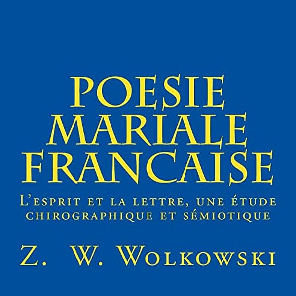 Poesie Mariale Française: L'Esprit Et La Lettre, Une Étude Chirographique Et Sémiotique-..