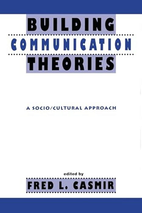 Building Communication Theories: A Socio/Cultural Approach-..