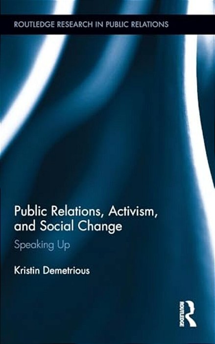 Public Relations, Activism, And Social Change: Speaking Up-..