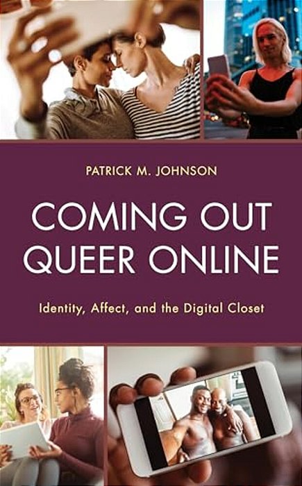 Coming Out Queer Online: Identity, Affect, And The Digital Closet-..