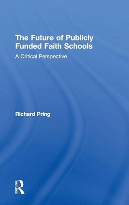The Future Of Publicly Funded Faith Schools: A Critical Perspective-..