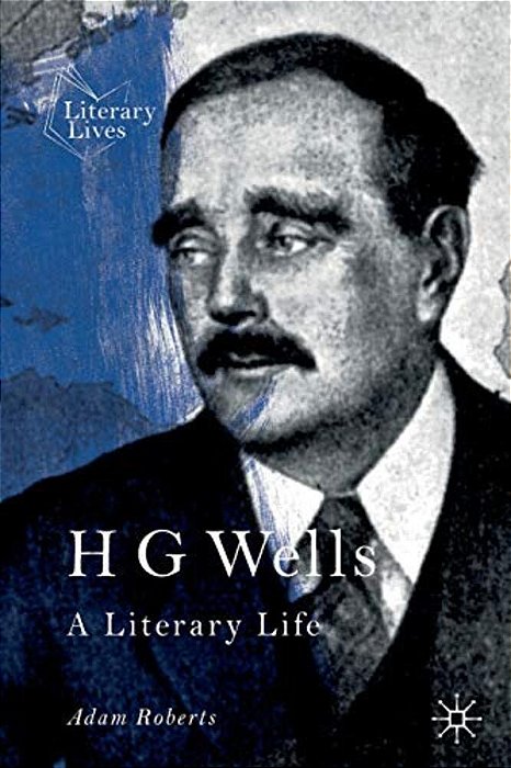 H G Wells: A Literary Life-..