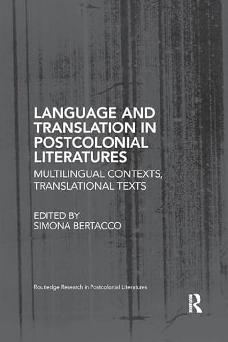 Language And Translation In Postcolonial Literatures: Multilingual Contexts, Translational Texts-..