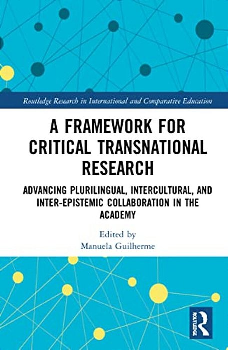 A Framework For Critical Transnational Research: Advancing Plurilingual, Intercultural, And Inter-Epistemic Collaboration In The Academy-..