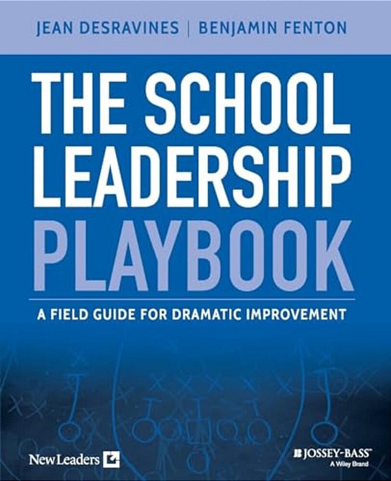 The School Leadership Playbook: A Field Guide For Dramatic Improvement-..