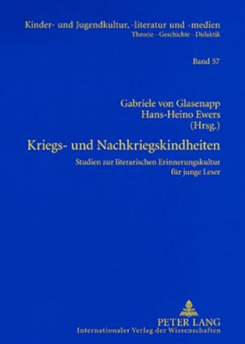 Kriegs- Und Nachkriegskindheiten: Studien Zur Literarischen Erinnerungskultur Fuer Junge Leser-..