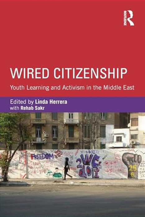 Wired Citizenship: Youth Learning And Activism In The Middle East-..
