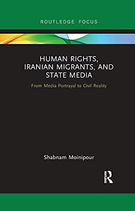 Human Rights, Iranian Migrants, And State Media: From Media Portrayal To Civil Reality-..