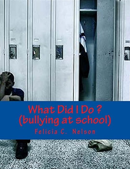 What Did I Do? (Bullying At School): Bullying At School-..