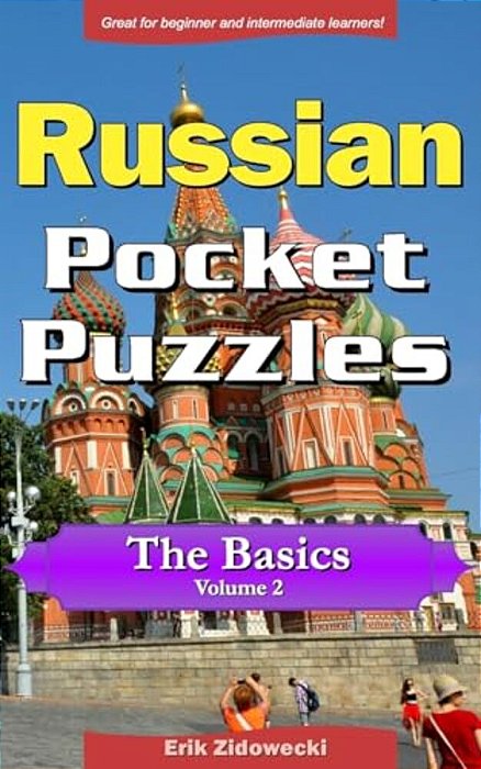Russian Pocket Puzzles - The Basics - Volume 2: A Collection Of Puzzles And Quizzes To Aid Your Language Learning-..
