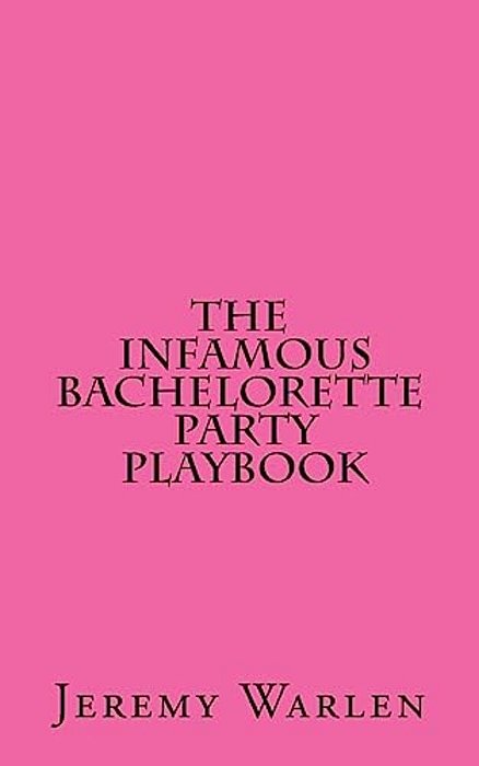 The Infamous Bachelorette Party Playbook: A Scavenger Hunt For The Mild & The Wild-..