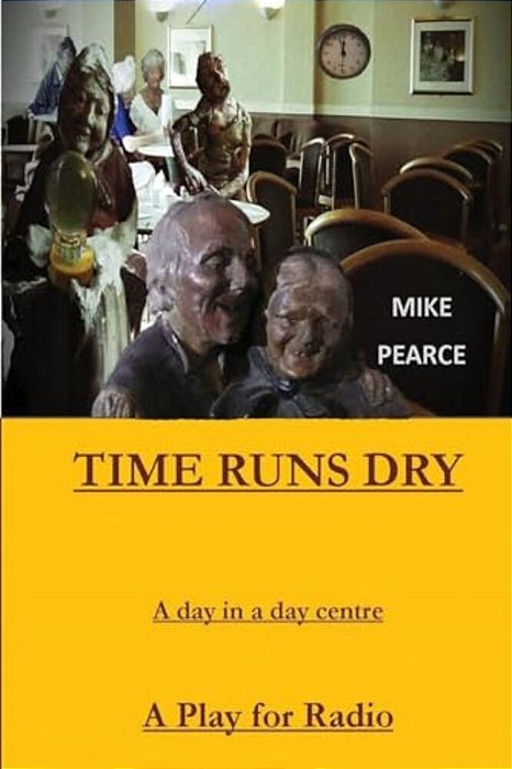Time Runs Dry: A Day In A Day Centre - A Play For Radio-..