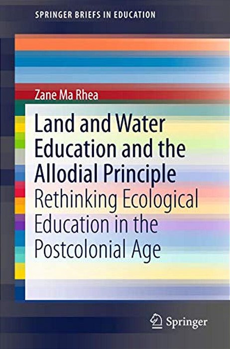 Land And Water Education And The Allodial Principle: Rethinking Ecological Education In The Postcolonial Age-..