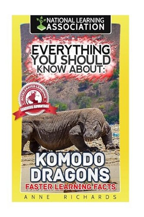 Everything You Should Know About: Komodo Dragons Faster Learning Facts-..