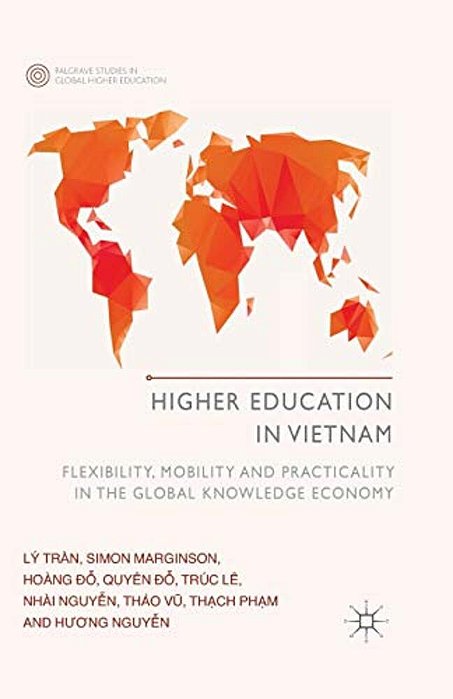Higher Education In Vietnam: Flexibility, Mobility And Practicality In The Global Knowledge Economy-..