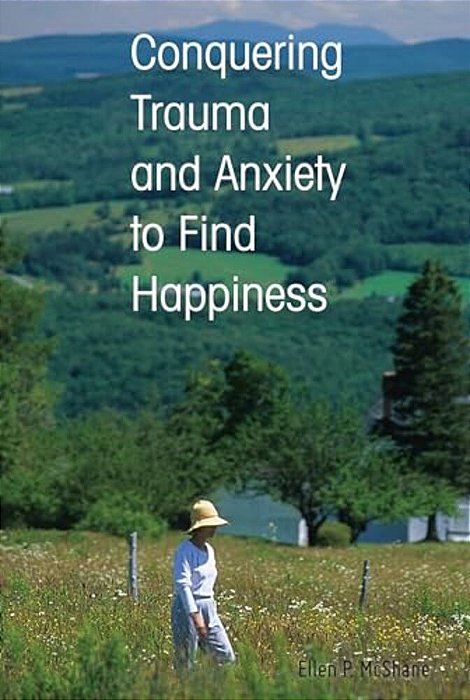 Conquering Trauma And Anxiety To Find Happiness-..