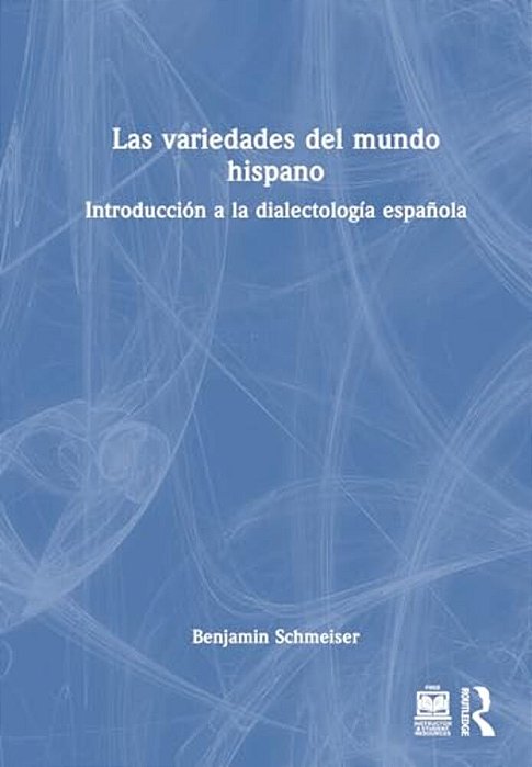Las Variedades Del Mundo Hispano: Introducción A La Dialectología Española-..