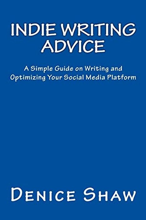 Indie Writing Advice: A Simple Guide On Writing And Optimizing Your Social Media Platform-..