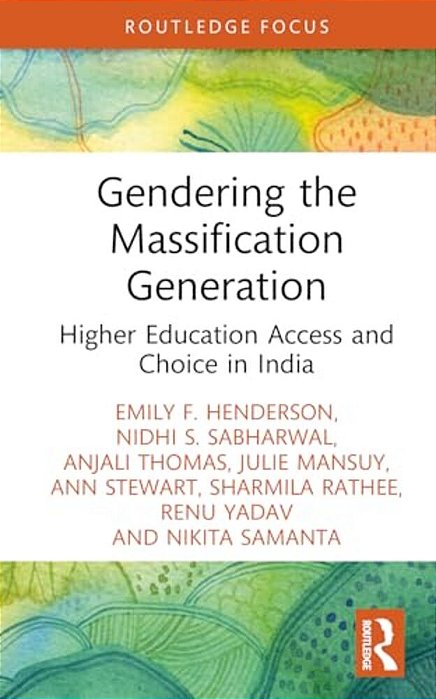 Gendering The Massification Generation: Higher Education Access And Choice In India-..