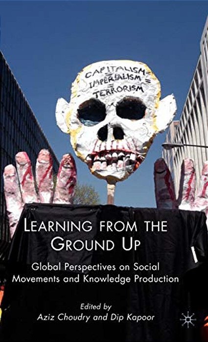Learning From The Ground Up: Global Perspectives On Social Movements And Knowledge Production-..