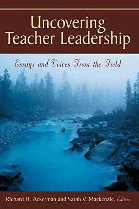 Uncovering Teacher Leadership: Essays And Voices From The Field-..