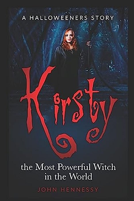 Kirsty The Most Powerful Witch In The World (The Halloweeners, 1.5)-..