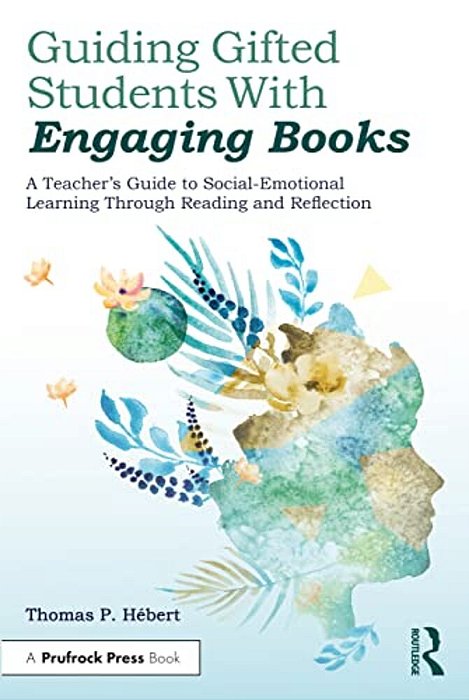 Guiding Gifted Students With Engaging Books: A Teacher's Guide To Social-Emotional Learning Through Reading And Reflection-..