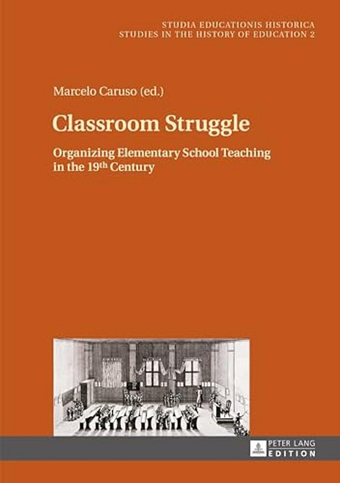 Classroom Struggle: Organizing Elementary School Teaching In The 19Th Century-..