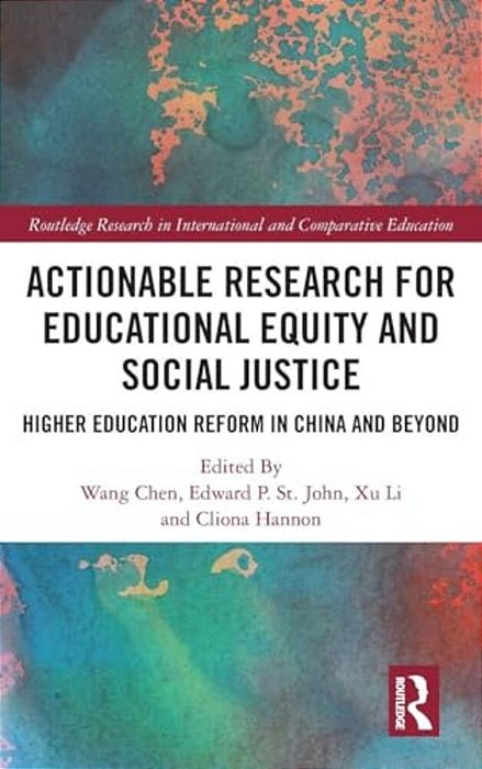 Actionable Research For Educational Equity And Social Justice: Higher Education Reform In China And Beyond-..