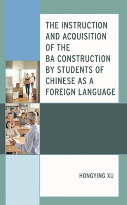 Instruction And Acquisition Of The Ba Construction By Students Of Chinese As A Foreign Language-..