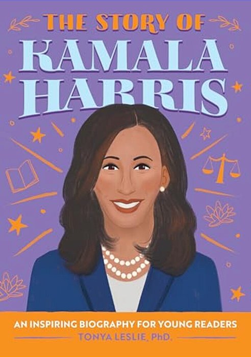 The Story Of Kamala Harris: An Inspiring Biography For Young Readers-..