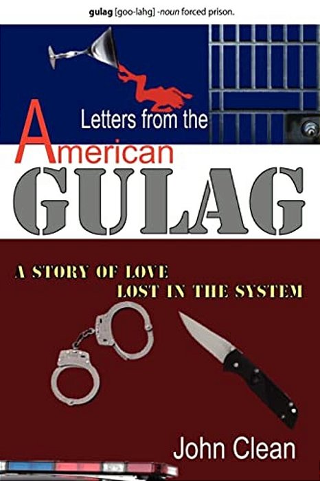 Letters From The American Gulag: A Story Of Love, Lost In The System-..