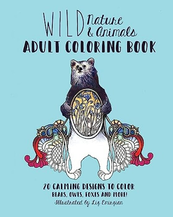 Wild Nature & Animals Adult Coloring Book: 20 Calming Designs To Color - Bears, Owls, Foxes And More!-..