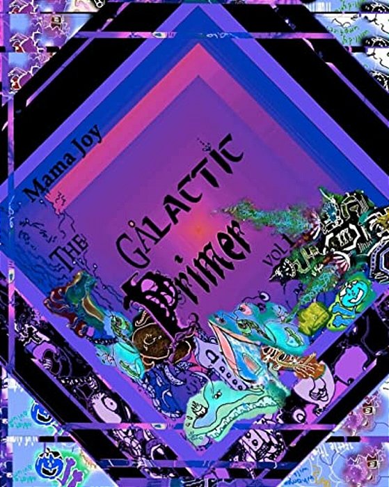 The Galactic Primer Vol 1: An Intergalactic Journey Of Tongue-Twisting Creatures Using The Earth Alphabet-..