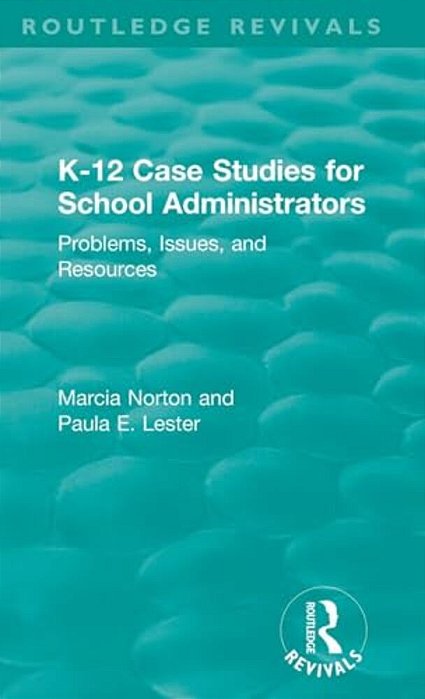 K-12 Case Studies For School Administrators: Problems, Issues, And Resources-..