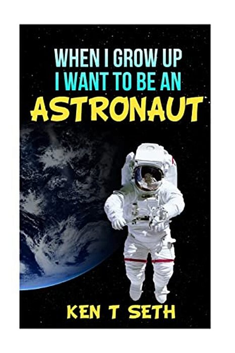 When I Grow Up I Want To Be An Astronaut-..