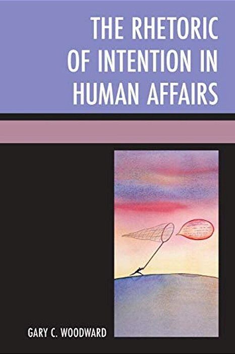 Rhetoric Of Intention In Human Affairs-..