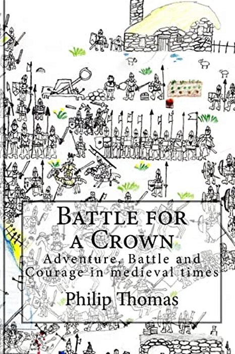 Battle For A Crown: Adventure, Battle And Courage In Medieval Times-..
