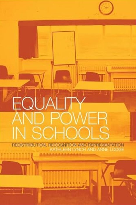 Equality And Power In Schools: Redistribution, Recognition And Representation-..