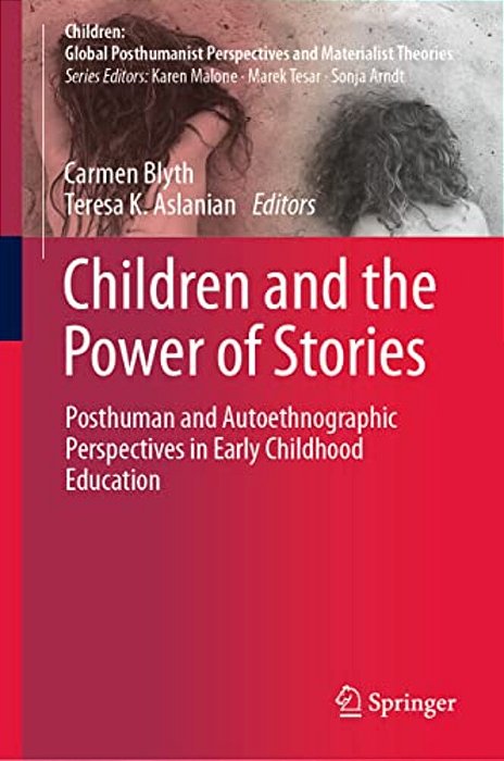 Children And The Power Of Stories: Posthuman And Autoethnographic Perspectives In Early Childhood Education-..