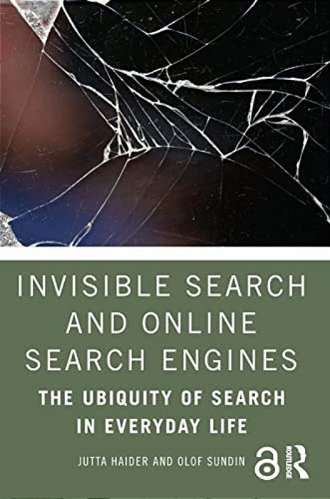 Invisible Search And Online Search Engines: The Ubiquity Of Search In Everyday Life-..