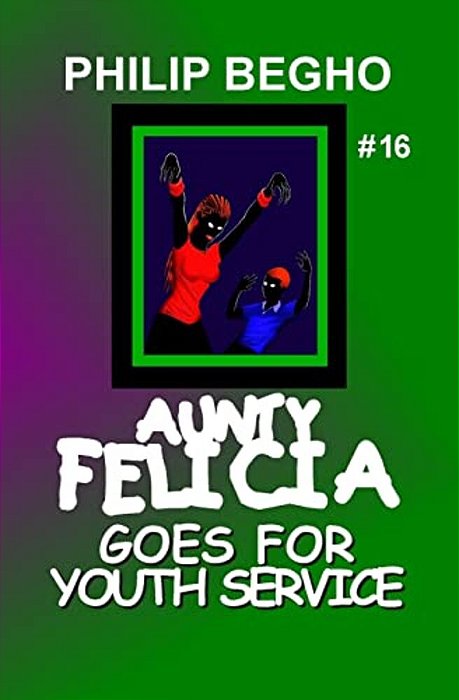 Aunty Felicia Goes For Youth Service: Aunty Felicia Series-..