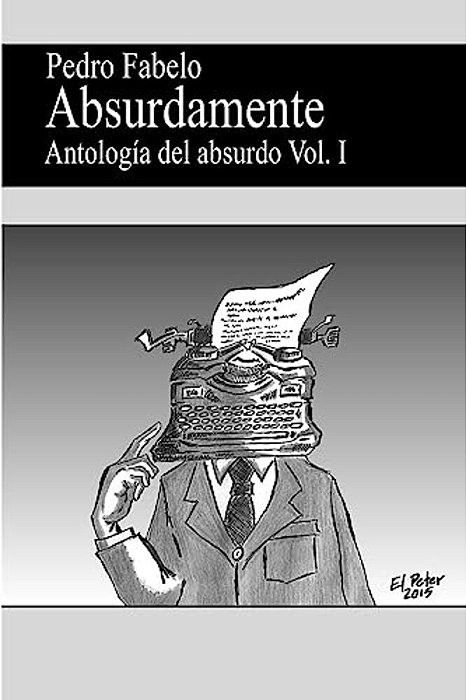 Absurdamente: Antología Del Absurdo Vol. I-..