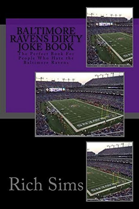 Baltimore Ravens Dirty Joke Book: The Perfect Book For People Who Hate The Baltimore Ravens-..