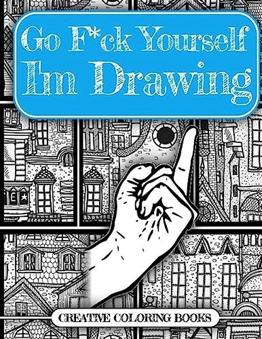 Go F*ck Yourself, I'm Drawing-..