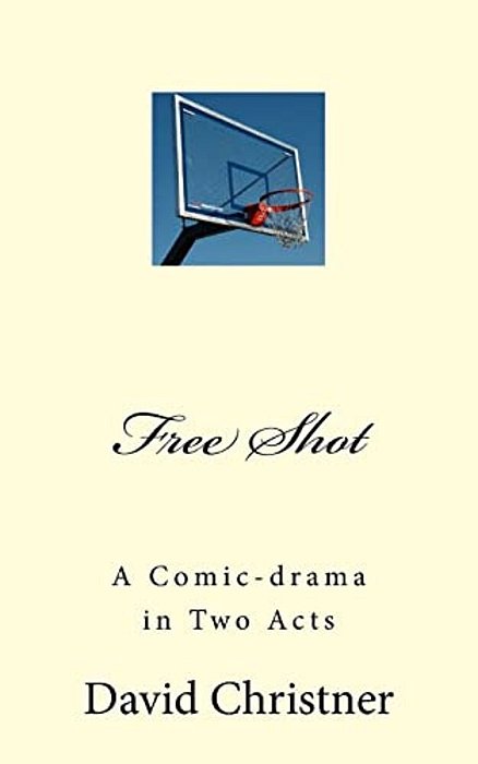 Free Shot: A Comic-Drama In Two Acts-..